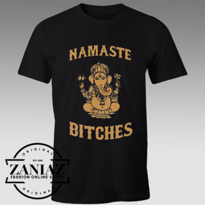 Tshirt Namaste Bitches Funny
