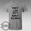 Tshirt They Are Not Only Books