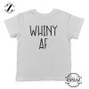 Buy Tshirt Kids Whiny AF Shirt Funny