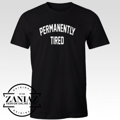 Buy Tshirt Permanently Tired Unisex Adult