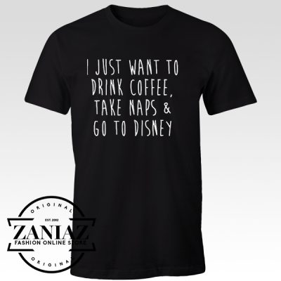 Tshirt I Just Want to Drink Coffee Take Naps