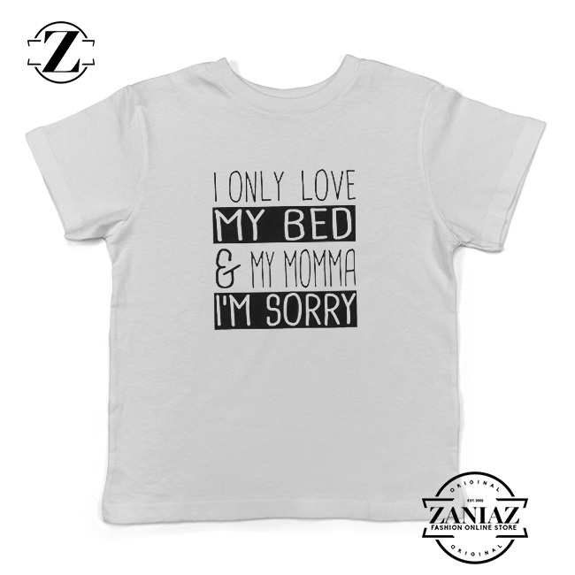 Download Tshirt Kids I Only Love My Bed and My Momma - FASHION ...