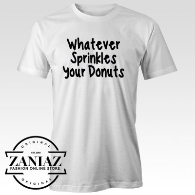 cheap tee shirts whatever sprinkles your donuts