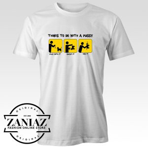 Cheap Shirt Things to Do with a Pussy Mens t-shirt Unisex