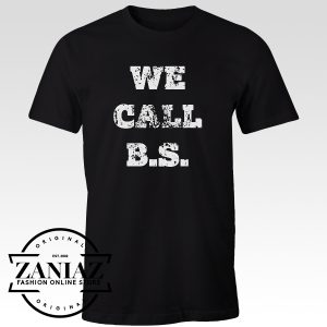 T Shirt We Call BS Gun Control