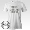 Funny Spain Is Calling and I Must Go T-Shirt Adult