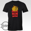 Cheap Fries Before Guys Tshirt Quotes Tee Shirt
