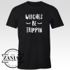 Cheap Witches Be Trippin Shirt Hallooween Shirt