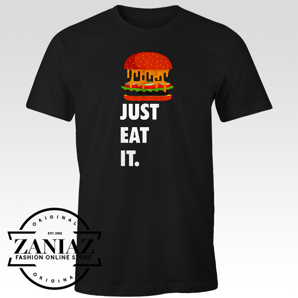 Just Eat It Quotes T-Shirt Burger Lover Tee Shirt