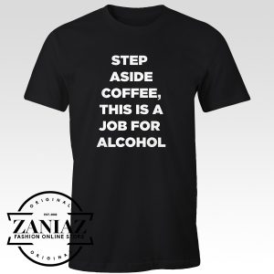 Step Aside Coffee Quotes T-shirt