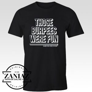 Those Burpees Were Fun T-shirt