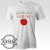 Buy Cheap World's Best Teacher Gift T-Shirt