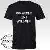 Buy Women's T-shirt Pro Women Isn't Anti Men