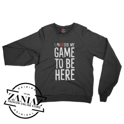 I Paused My Game To Be Here Gift Sweatshirt Crewneck Size S-3XL