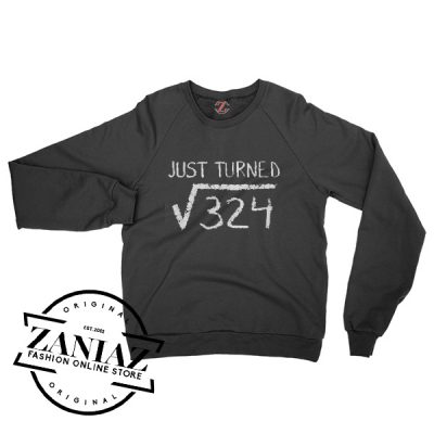 Just Turned Square Root of 324 Math Sweatshirt Crewneck Size S-3XL