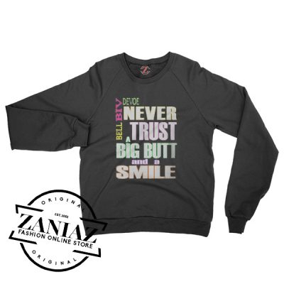 Never Trust a Big Butt and a Smile Gift Sweatshirt Crewneck Size S-3XL