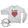 Be Mine With Heart Cute Gifts For Ladies Sweatshirt Crewneck Size S-3XL
