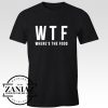 WTF Wheres The Food Funny Gift Cheap T shirt
