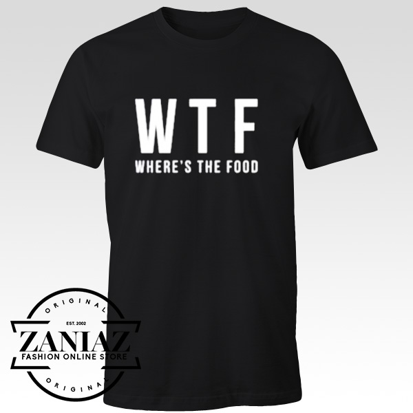 WTF Wheres The Food Funny T-shirt