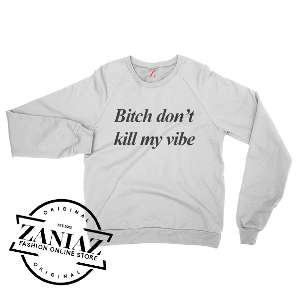 Bitch Dont Kill My Vibe Sweater