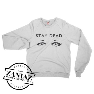 Stay Dead Sweatshirts For Women’s or Men’s Crewneck Size S-3XL