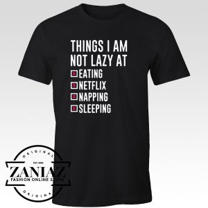 T-shirt Things I Am Not Lazy at Netflix