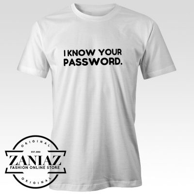 Buy Funny Quotes T-Shirt l Know Your Password
