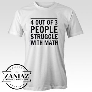 T-Shirt 4 Out of 3 People Struggle with Math