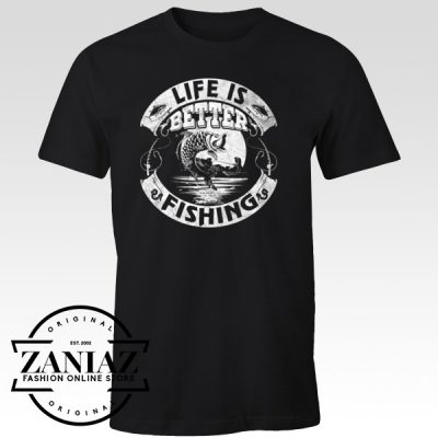 Buy Fishing T shirt Cheap Life Is Better Fishing