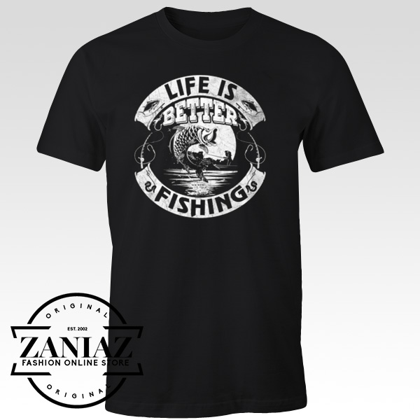 Buy Fishing T shirt Cheap Life Is Better Fishing Fashion Graphic Online Store