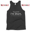Funny Quote Tank Top If You Think I’m Short Cheap Tank Top Black