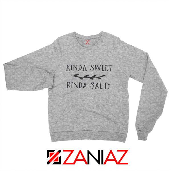 Kinda Sweet Kinda Salty Cheap Sweatshirt Gift Sweater Size S-3XL Grey