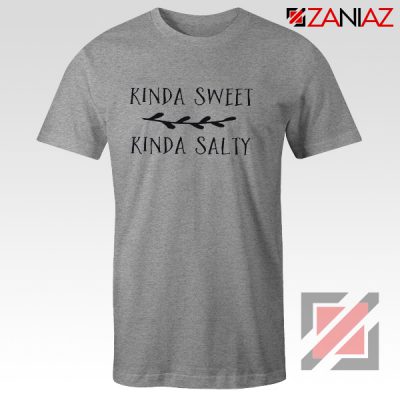 Kinda Sweet Kinda Salty Shirt Top T Shirt Funny Gift for Her Grey