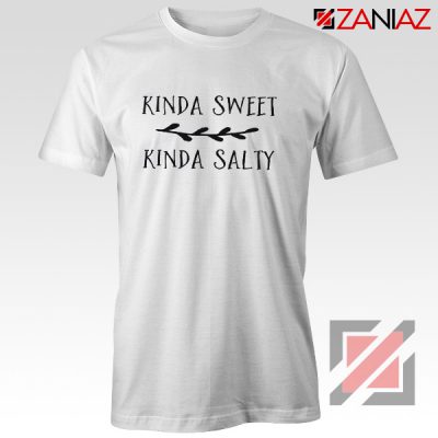 Kinda Sweet Kinda Salty Shirt Top T Shirt Funny Gift for Her White