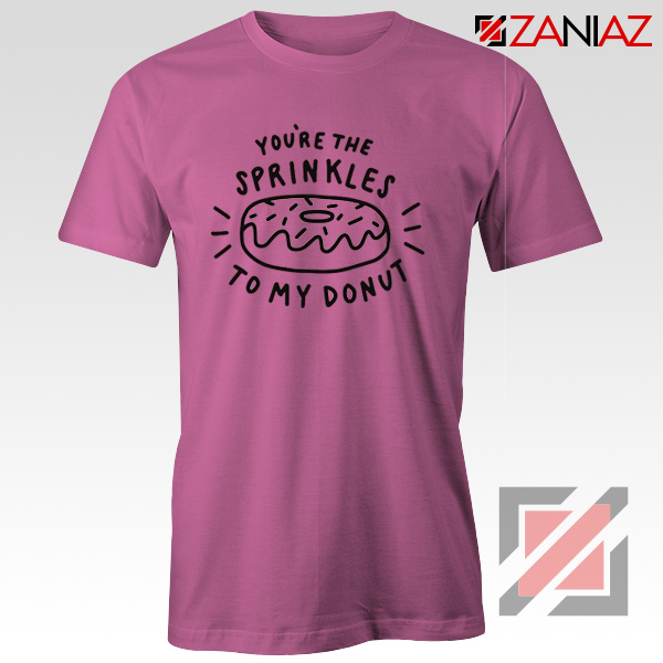 Sprinkles Your Donut T Shirt CHeap Valentines Day Shirt Pink