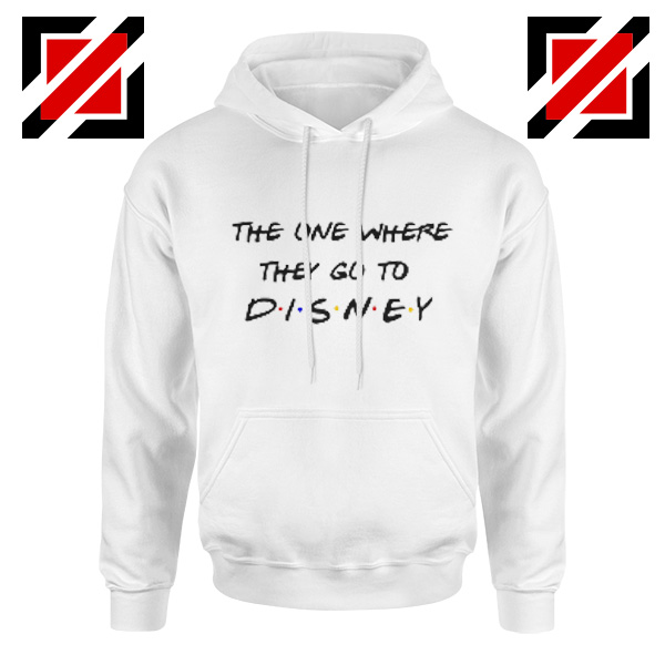 The One Where They Go to Disney Hoodie Cheap Gift Unisex White