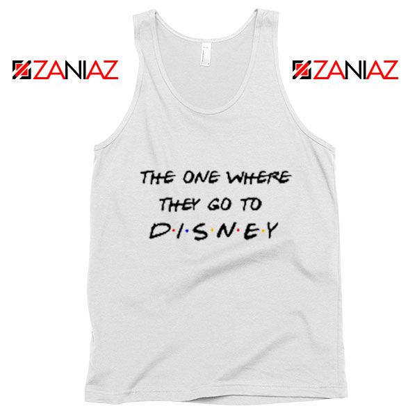 The One Where They Go to Disney Tank Top Funny Tank Top White