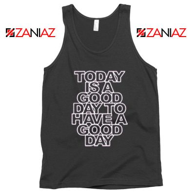 Today is a good Day to Have a Good Day Tank Top Summer Tank Top Black