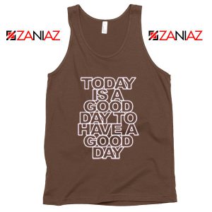 Today is a good Day to Have a Good Day Tank Top Summer Tank Top Brown