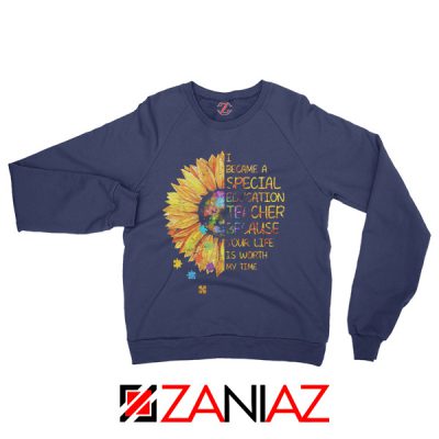 Back To School Teacher Sweatshirt Because Your Life Is Worth My Time Navy Blue