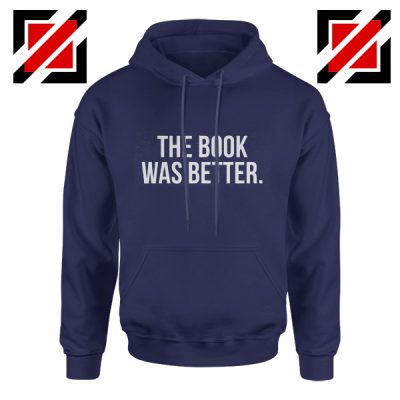 Cheap The Book Was Better Hoodie Funny Slogan Gift for Book Lover Navy Blue