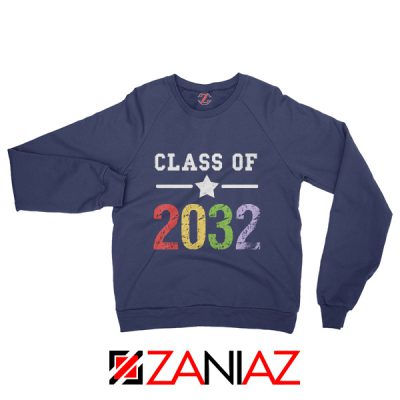 Class Of 2032 Sweatshirt First Day Of School Sweatshirt Graduate Gifts Navy Blue