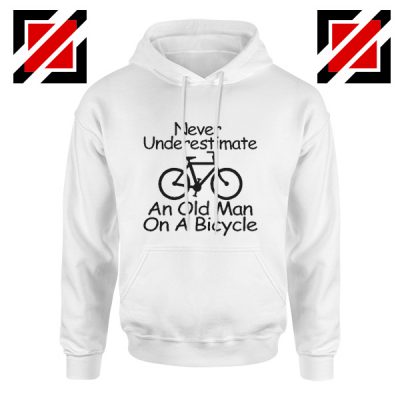 Cycling Hoodie Cyclist Never Underestimate An Old Man On A Bicycle White
