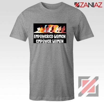 Feminist Shirt Empowered Women T-Shirt Size S-3XL Grey