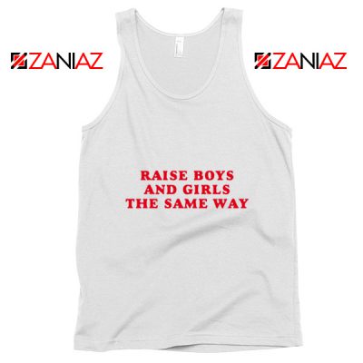 Feminist Tank Top Raise Boys and Girls the Same Way Tank Top White