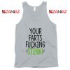 Funny Birthday Gifts Tank Top Your Farts Fucking Stink Tank Top New Silver