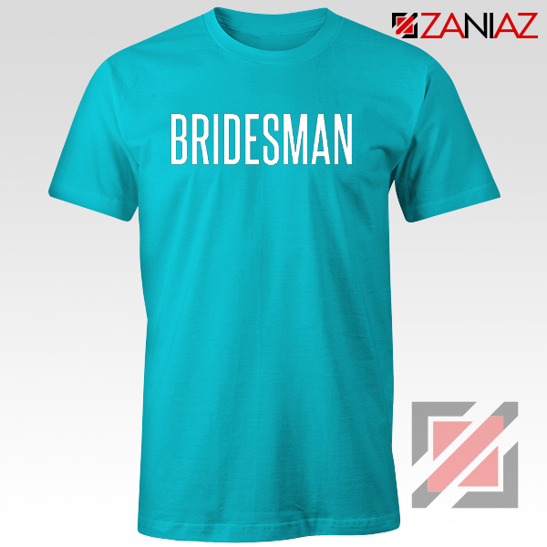 Funny Wedding Bridesman Gift T-Shirt Cheap T Shirt Wedding Light Blue
