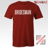 Funny Wedding Bridesman Gift T-Shirt Cheap T Shirt Wedding Red