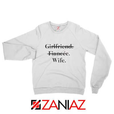 Funny Wedding Sweatshirt Girlfriend Fiancée Wife Clothing White