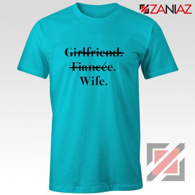 Girlfriend Fiancée Wife T-shirt Funny Wedding Shirt Size S-3XL Light Blue